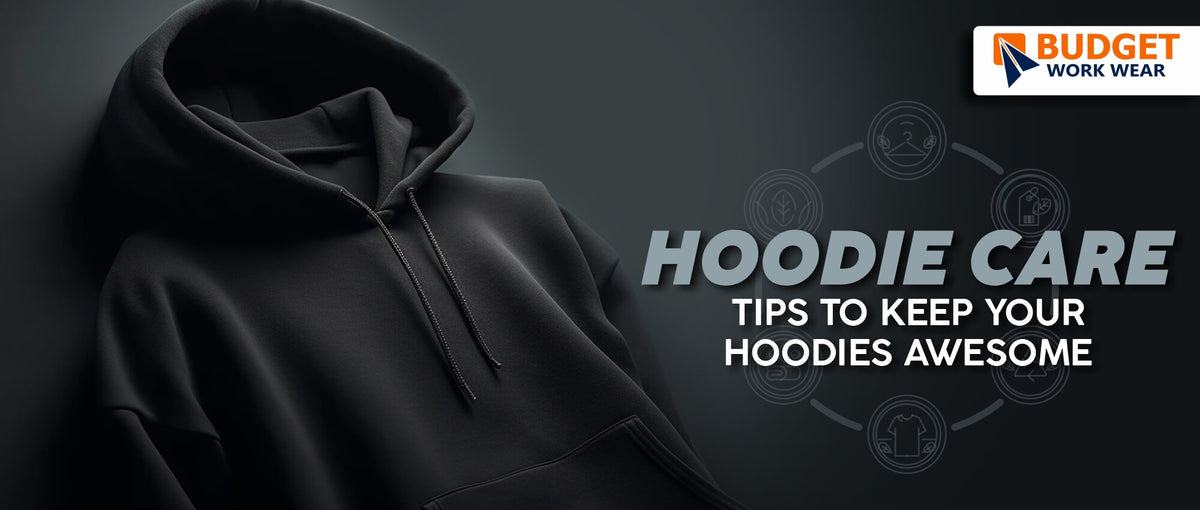 HOODIE CARE TIPS TO KEEP YOUR HOODIES AWESOME Budget Workwear