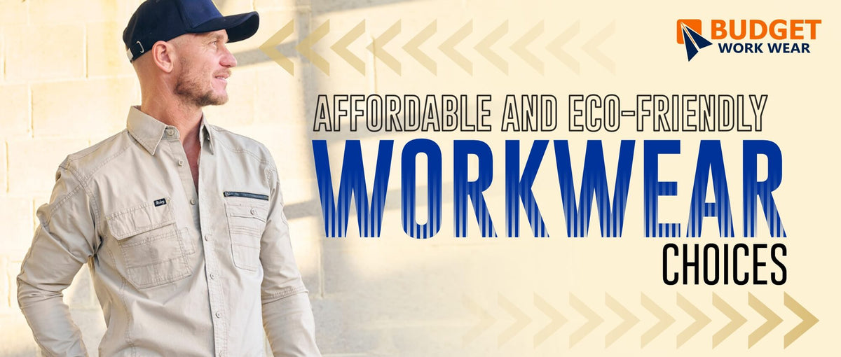 AFFORDABLE AND ECO-FRIENDLY WORKWEAR CHOICES – Budget Workwear